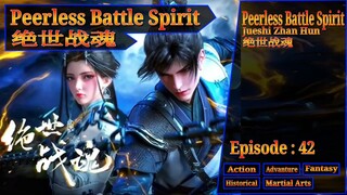 Eps 42 Peerless Battle Spirit [Jueshi Zhan Hun] 绝世战魂