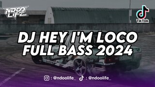 DJ HEY I'M LOCO FULL BASS TIKTOK TERBARU 2024 [NDOO LIFE]