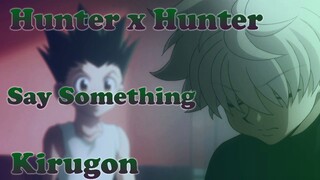 Say Something Gon... Hunter X Hunter AMV