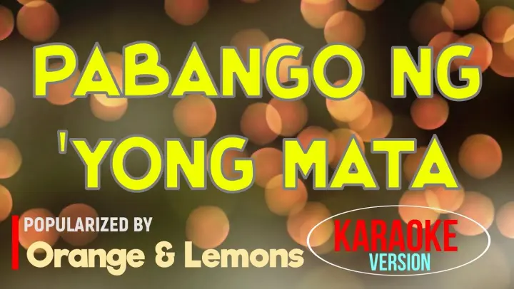 Pabango Ng 'Yong Mata - Orange & Lemons | Karaoke Version |🎼📀▶️