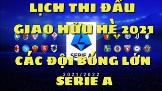 Lịch thi đấu bóng đá giao hữu hè 2021 của các đội bóng lớn Serie A 2021