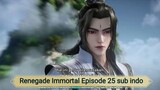 Renegade Immortal Episode 25 sub indo