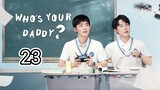 🇨🇳 Who's Your Daddy ? (2023) Episode 23 (Eng Sub)