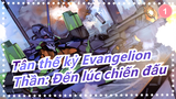 [Tân thế kỷ Evangelion/AMV] Thần: Đến lúc chiến đấu - Xian Er_1