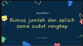 (KELOMPOK 7) RUMUS JUMLAH DAN SELISIH DUA SUDUT DAN SUDUT RANGKAP, pak Hamzah Afrianto.