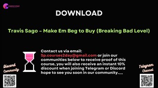 [COURSES2DAY.ORG] Travis Sago – Make Em Beg to Buy (Breaking Bad Level)