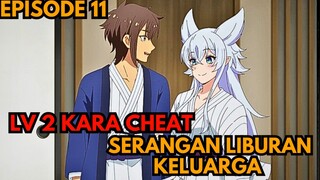 Lv 2 kara cheat episode 11 Liburan Bersama keluarga