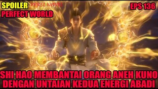 SPOILER PERFECT WORLD EPS 136 | PEMBANTAIAN SHI HAO MENGGUNAKAN UNTAIAN KEDUA ENERGI ABADI