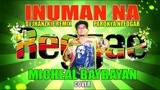 Inuman Na (Reggae Remix) Parokya Ni Edgar Cover By: Micheal Baybayan Remake With Dj Jhanzkie 2020