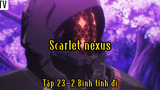 Scarlet Nexus_Tập 23 P2 Bình tĩnh đi