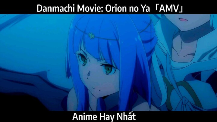Danmachi Movie: Orion no Ya「AMV」Hay Nhất