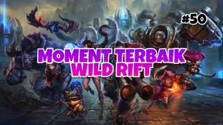 Moment Tebaik #50 | League Of Legends : Wild Rift Indonesia