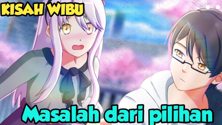 Kisah wibu - Masalah dari suatu pilihan