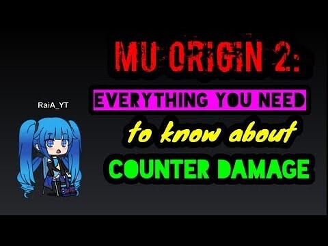 MU ORIGIN 2: EVERYTHING YOU NEED TO KNOW ABOUT COUNTER DAMAGE :)