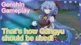 [Genshin  Gameplay] That's how Gangyu should be used!