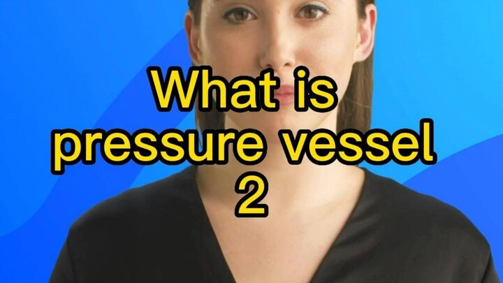 What is pressure vessel? Part two
