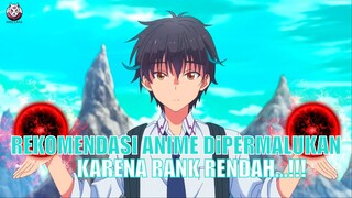 4 Anime Dimana MCnya Dipermalukan Karena Rank Rendah..!!!