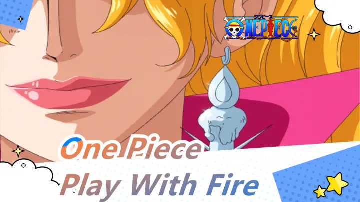 [One Piece / Sexy] I always like to play with a fire