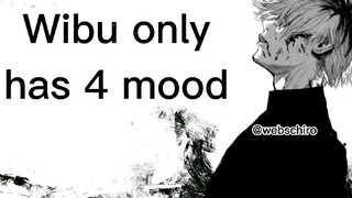 wibu only has 4 mood😅