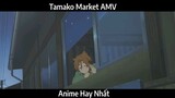 Tamako Market AMV hay Nhất