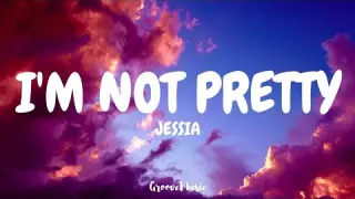 JESSIA - I'm Not Pretty (Lyrics)