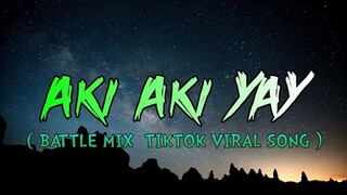 AKI AKI YAY ( TIKTOK VIRAL SONG 2021 ) DJ DINO BATTLE MIX