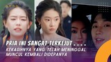 Pria ini sangat terkejut, kekasihnya yang telah lama meninggal muncul dihadapanya.