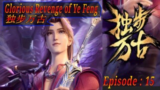 Eps 15 | Glorious Revenge of Ye Feng  独步万古 Sub Indo