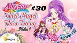 Tập 30 - Phần 1|Aikatsu Idol Activity! - Nhiệt Huyết Thần Tượng.
