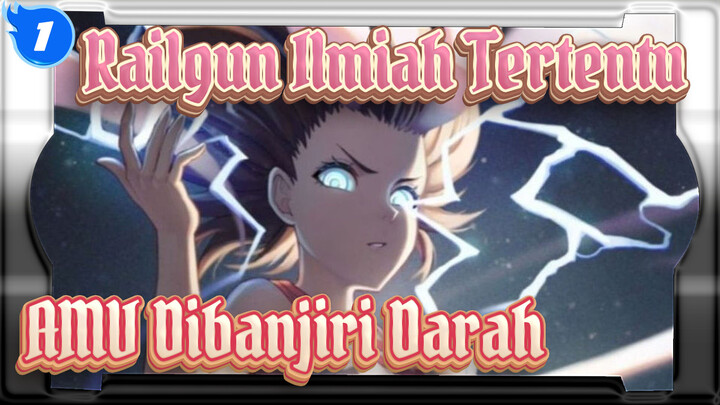 Railgun Ilmiah Tertentu
AMV Dibanjiri Darah_1