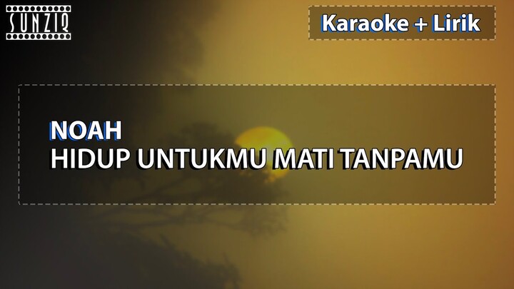 Noah - Hidup Untukmu Mati Tanpamu | Karaoke + Lirik | HQ Audio