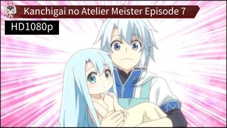 Kanchigai no Atelier Meister Episode 7 Sub Indo