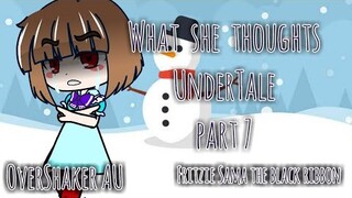 What she thoughts | UnderTale | OverShaker AU | ep 7 | Frans / Papara