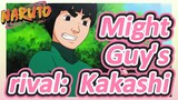 Might Guy's rival: Kakashi