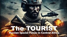 The Tourist_ Russian Special Forces in Central Africa - A Gripping Action Thrill  ||  AEONY MOVIES