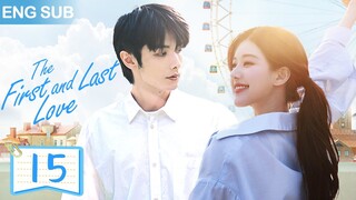 ENG SUB【暗戀成真 | The First and Last Love】▶EP 15🍀校草和校霸同時愛上我！趙露思、趙弈欽從校服到婚紗，對妳的喜歡藏不住✨#ChineseDrama