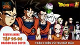 TRẬN CHIẾN SỐNG CÒN GIỮA CÁC VŨ TRỤ CHÍNH THỨC BẮT ĐẦU !! 🌈| Review Dragon Ball Super Tập 95-96