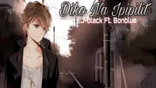 Diko Na Ipipilit - J-black Ft. Bonblue ( Lyrics )
