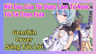 [Genshin, Cover Sáng Tác Lời] "Nỗi Đau Của Tôi Được Làm Từ Nước" Tôi Sẽ Chọn Eula