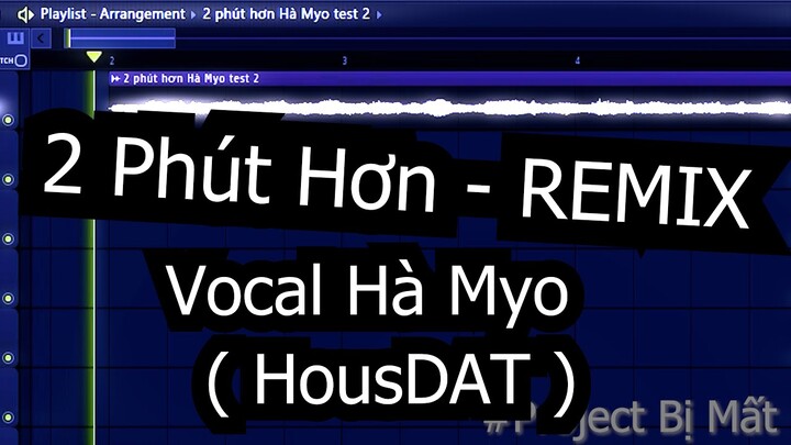 2 phút hơn -  HousDAT REMIX ( Project Bị Mất )