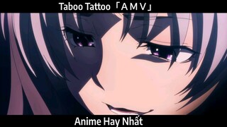 Taboo Tattoo「ＡＭＶ」Hay Nhất