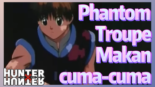 Phantom Troupe Makan cuma-cuma