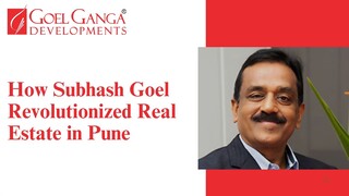 How Subhash Goel Revolutionized Real Estate in Pune