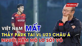 NÓNG: VIỆT NAM MẤT THẦY PARK Ở VÒNG LOẠI U23 CHÂU Á NGƯỜI HÂM MỘ LO SỐT VÓ