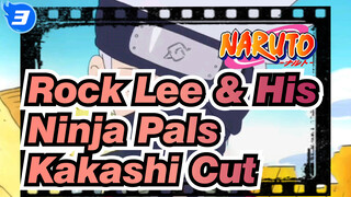 Kakashi cut | Rock Lee & His Ninja Pals | 1-15 cut_3