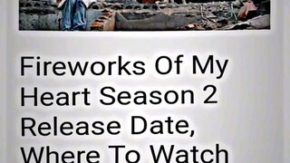 Good news!!!! Guyzzz may Fireworks of my heart Season 2 WAHHHHHHHH