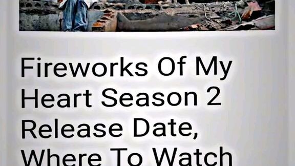 Good news!!!! Guyzzz may Fireworks of my heart Season 2 WAHHHHHHHH