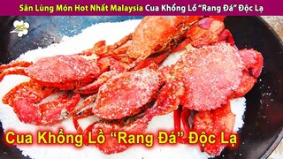 Săn Lùng Món Ăn Hot Nhất Malaysia Cua Khổng Lồ "Rang Đá" Độc Lạ | Review Con Người Và Cuộc Sống