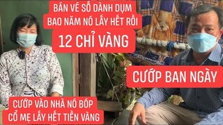 Mẹ chị bán vé số dành dụm được 12 chỉ vàng cướp vào nhà bóp cổ lấy hết mẹ buồn sinh bệnh qua đời