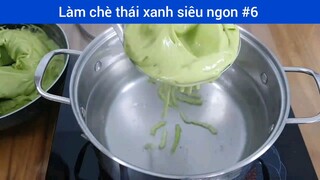 Làm chè thái xanh siêu ngon p6